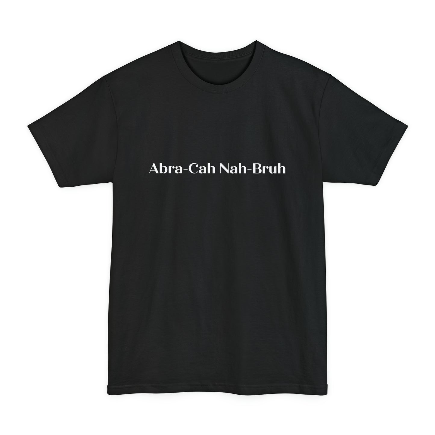 Unisex Tall Abra-Cah Nah-Bruh Beefy-T® T-Shirt